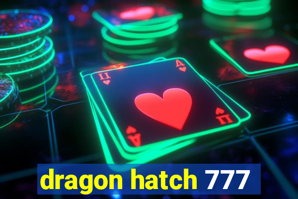 dragon hatch 777